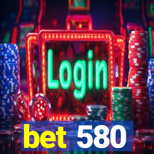 bet 580